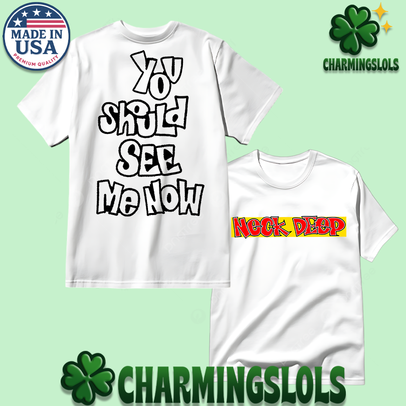 Neck Deep You Should See Me Now Tee